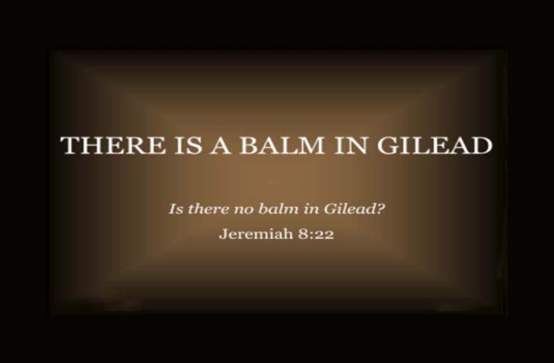 There is a balm in Gilead